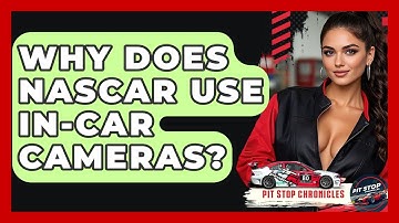 Why Does NASCAR Use In-Car Cameras? - Pit Stop Chronicles