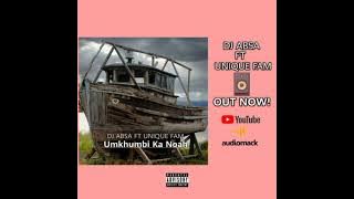 Dj Absa Ft Unique Fam - Umkhumbi Ka Noah