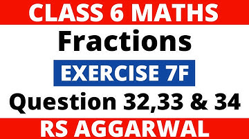 Exercise 7F Question 32,33 & 34। Class 6 Maths। Fractions। RS Aggarwal