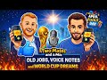 Episode 7: Old Jobs, Voice Notes and World Cup Dreams