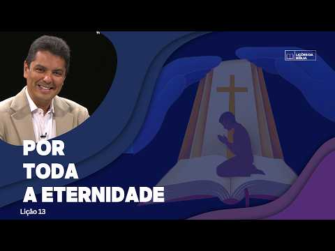 Lição 13: Por toda a Eternidade | TV Novo Tempo - Lições da Biblia