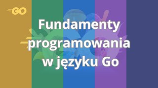 Fundamenty programowania w języku Go | Wstęp do kursu | ▶strefakursow.pl◀