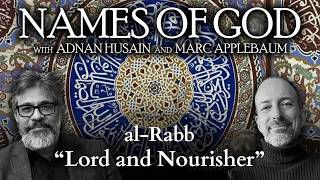 Names of God (6): al-Rabb, "The Lord and Nourisher"