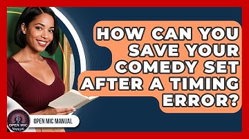 How Can You Save Your Comedy Set After A Timing Error? - Open Mic Manual