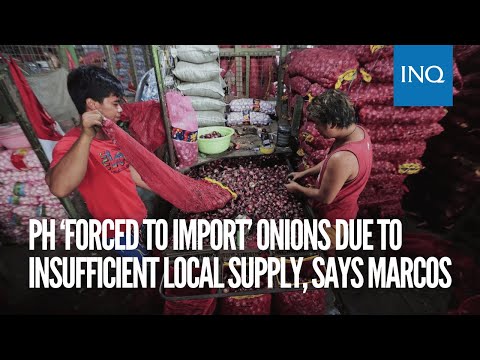 PH ‘forced to import’ onions due to insufficient local supply, says Marcos