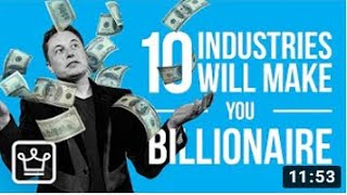 10 MOST Likely Industries That Can make YOU a BILLIONAIRE