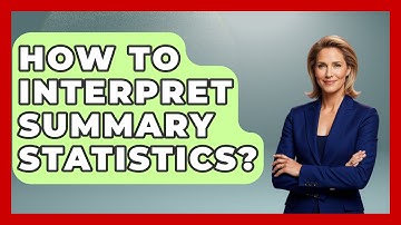 How To Interpret Summary Statistics? - The Friendly Statistician