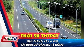 Hậu Giang xây 4 khu tái định cư gần 250 tỷ đồng  | Cần Thơ TV