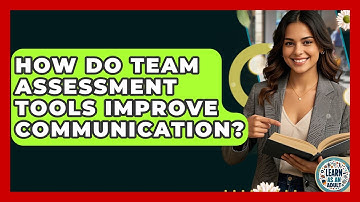 How Do Team Assessment Tools Improve Communication? - Learn As An Adult