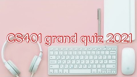CS401 grand quiz 2021 || Virtual University