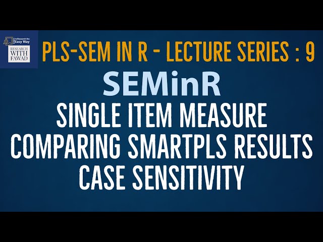 09. SEMinR Lecture Series - Single Item Measure, Compare Results with SmartPLS, and Case Sensitivity