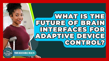What Is The Future Of Brain Interfaces For Adaptive Device Control? - Your Accessible Health
