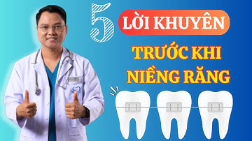 5 LỜI KHUYÊN TRƯỚC KHI NIỀNG RĂNG |Dr Cường Offical