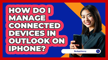 How do I manage connected devices in Outlook on iPhone? - Be App Savvy