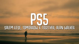 salem ilese, TOMORROW X TOGETHER, Alan Walker - PS5 (Lyrics)