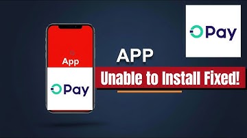 Top Fixes for “App Not Installed” on OPay for Android