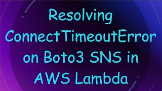 Resolving ConnectTimeoutError on Boto3 SNS in AWS Lambda