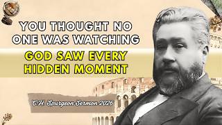 YOUR SECRET SIN IS NOT A SECRET — God Has Watched Every Single Time| Spurgeon Sermon 2026