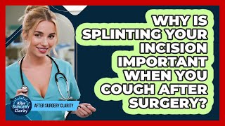 Why Is Splinting Your Incision Important When You Cough After Surgery? - After Surgery Clarity