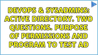 DevOps & SysAdmins: Active Directory. Two questions. Purpose of permissions and program to test AD Wealth