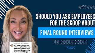 🤷‍♀️Should you ask people who work at the company for the scoop on final round job interviews?!?