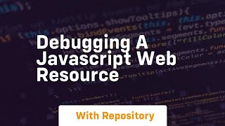 Famous Debugging a javascript web resource Profile