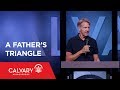 A Father’s Triangle - Proverbs 3:11-12 - Skip Heitzig - Skip Heitzig