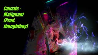 Malignant - Caustic Prod.