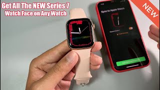 Get All Watch Series 7 Faces on Any Older Apple Watch