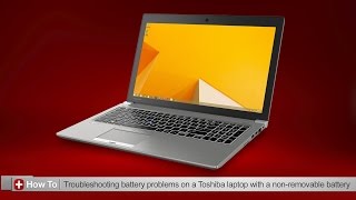 Toshiba How-To: Troubleshooting battery issues on a Toshiba laptop that has a non-removable battery