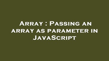 Array : Passing an array as parameter in JavaScript