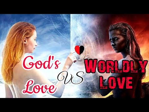 God's Love vs Worldly Love - YouTube