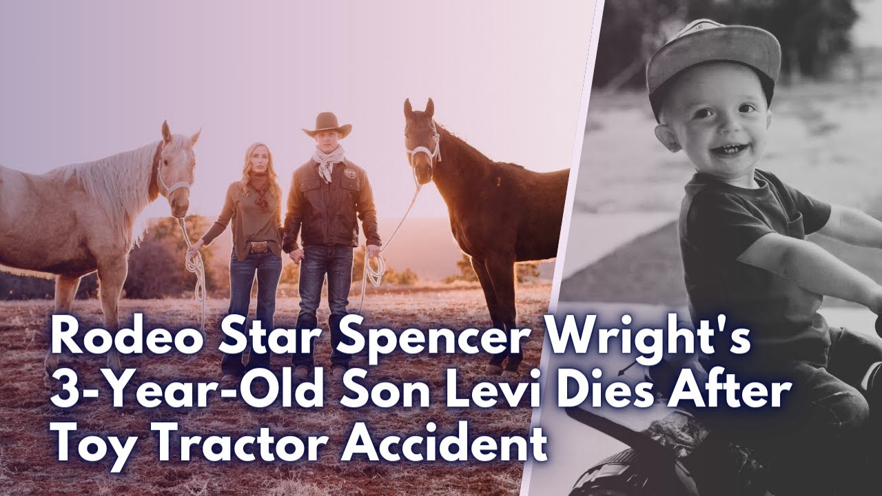 Rodeo Star Spencer Wright's 3YearOld Son Levi Dies After Toy Tractor