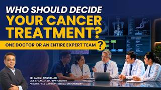 Why Cancer Treatment Needs a Multidisciplinary Team | Dr. Ganesh Nagarajan