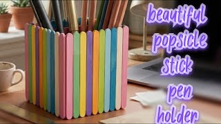 How to Make a Beautiful Pen Holder with Popsicle Sticks | DIY Desk Organizer