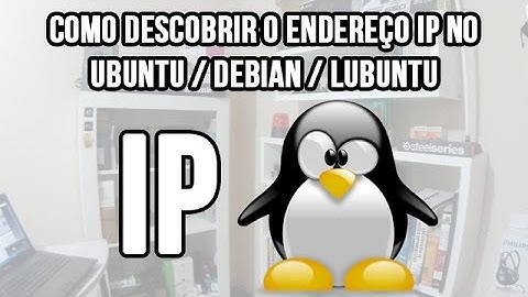 Como descobrir o endereço ip no Ubuntu / Debian / Lubuntu