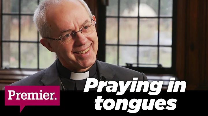 Justin Welby: Praying in tongues every day, prophe...
