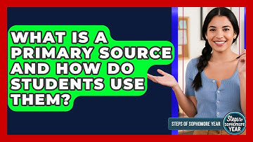 What Is A Primary Source And How Do Students Use Them? - Steps to Sophomore Year