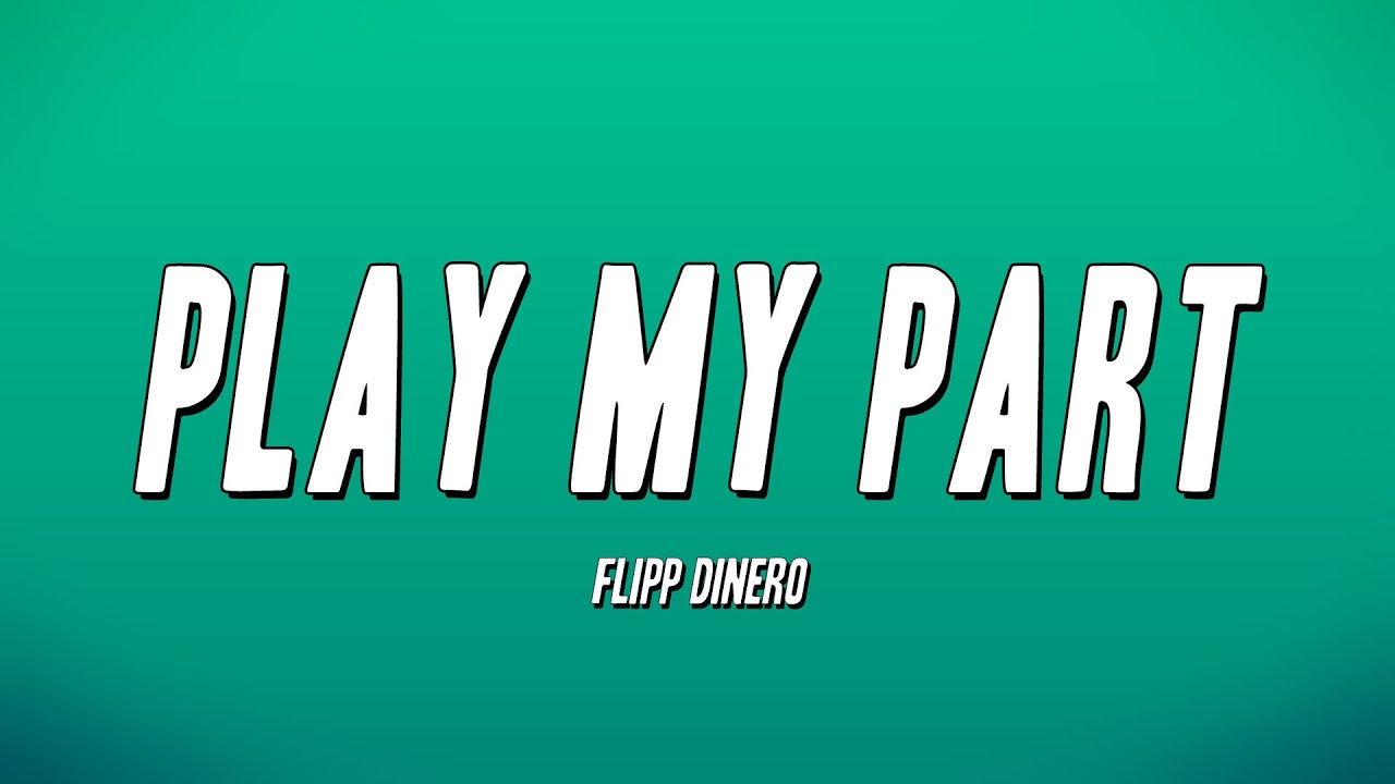 Flipp Dinero - Play My Part (Lyrics)