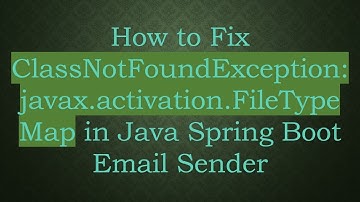 How to Fix ClassNotFoundException: javax.activation.FileTypeMap in Java Spring Boot Email Sender