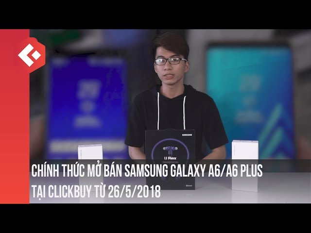 Chính thức mở bán Samsung galaxy A6/A6 plus tại Clickbuy.