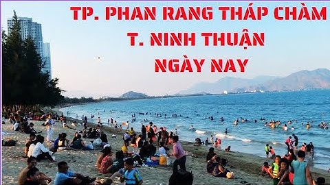 Công Viên Biển Bình Sơn, Biển Ninh Chử TP. Phan Rang Tháp Chàm, T. Ninh Thuận ngày nay #ytangan