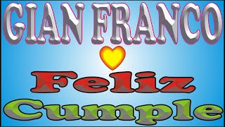 FELIZ CUMPLEAÑOS GIAN FRANCO - CANCIONES DE CUMPLEAÑOS FELIZ - FELIZ CUMPLE DEDICADO - MAÑANITAS