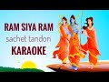 Ram siya ram karaoke  sachet tandon  with lyrics