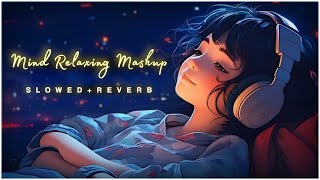 Mind Fresh Lo-Fi Mashup 2025 🪷 Arijit Singh Love Songs | Slowed   Reverb | Bollywood Jukebox | EP123