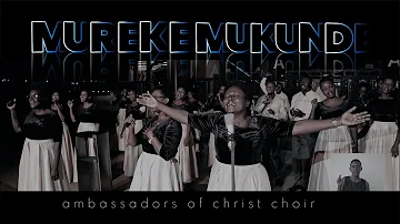 MUREKE MUKUNDE Remx. Ambassadors of Christ Choir 2022, All rights reserved