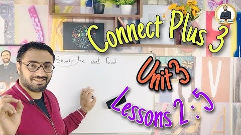 Connect Plus 3 | كونكت بلس للصف الثالث | unit 3 lessons 2 : 5 | الوحدة الثالثة الدروس من ٢ الى ٥