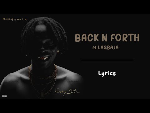 Fire Boy DML - Back n forth ft Lagbaja , Lyrics