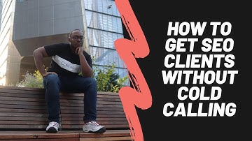 How to get SEO Clients Without Cold Calling or Cold Email (Top Secret Tips)