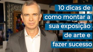 10 dicas de como montar a sua exposição de arte e fazer sucesso